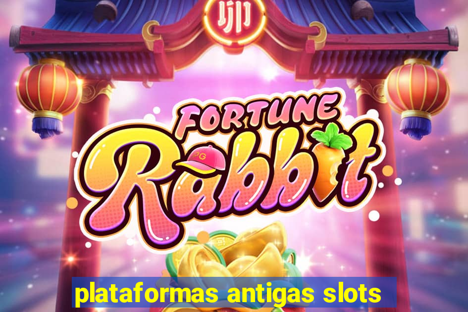 plataformas antigas slots